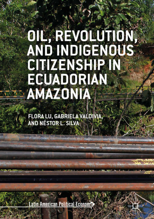 Book cover of Oil, Revolution, and Indigenous Citizenship in Ecuadorian Amazonia