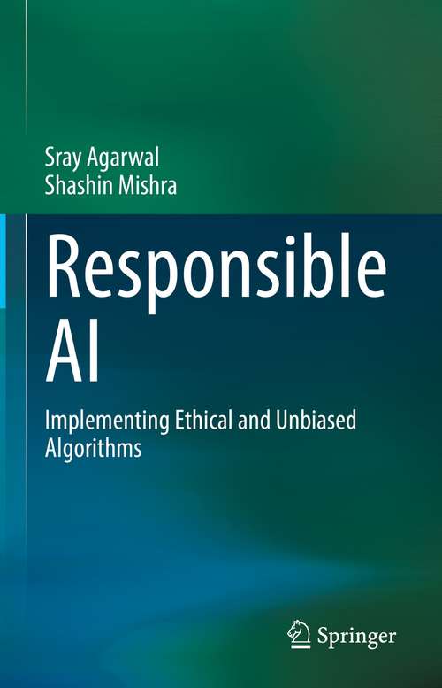 Book cover of Responsible AI: Implementing Ethical and Unbiased Algorithms (1st ed. 2021)