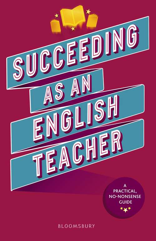 Book cover of Succeeding as an English Teacher: The ultimate guide to teaching secondary English