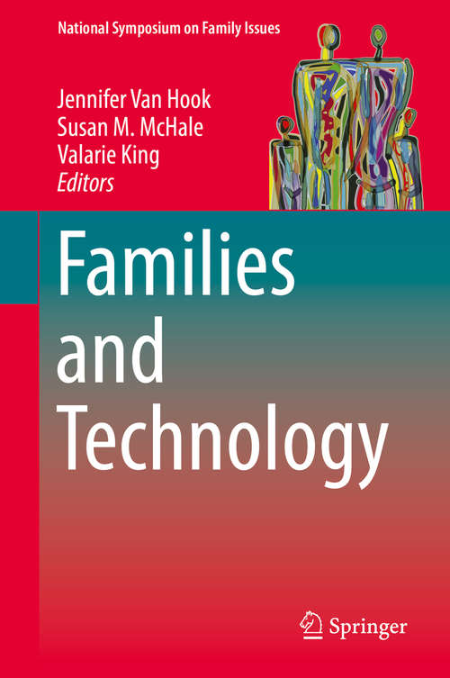 Book cover of Families and Technology (1st ed. 2018) (National Symposium on Family Issues #9)