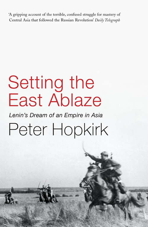 Book cover of Setting the East Ablaze: Lenin's Dream of an Empire in Asia (Not A Series)