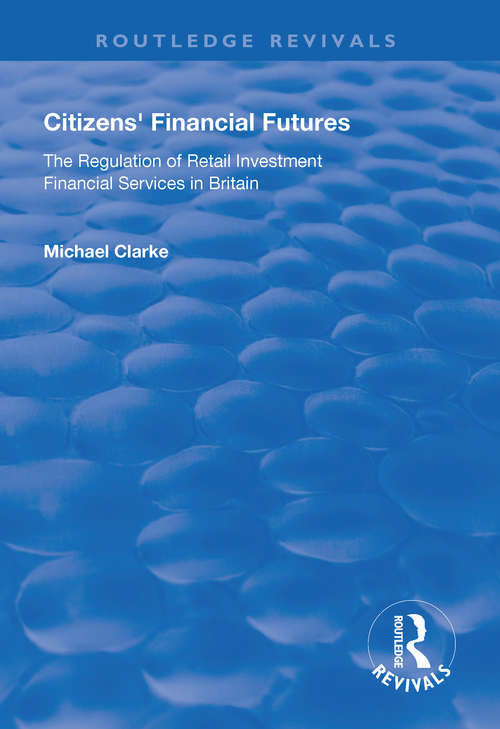 Book cover of Citizens' Financial Futures: Regulation of Retail Investment Financial Services in Britain (Routledge Revivals)