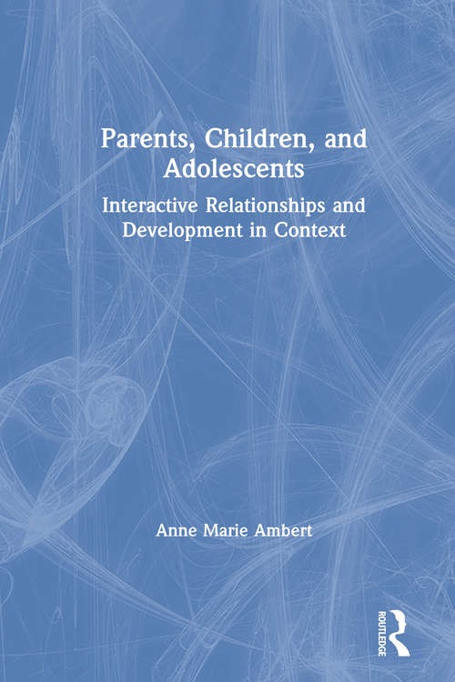 Book cover of Parents, Children, and Adolescents: Interactive Relationships and Development in Context