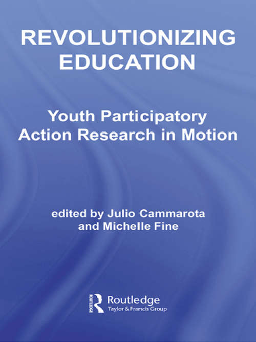 Book cover of Revolutionizing Education: Youth Participatory Action Research in Motion (Critical Youth Studies)