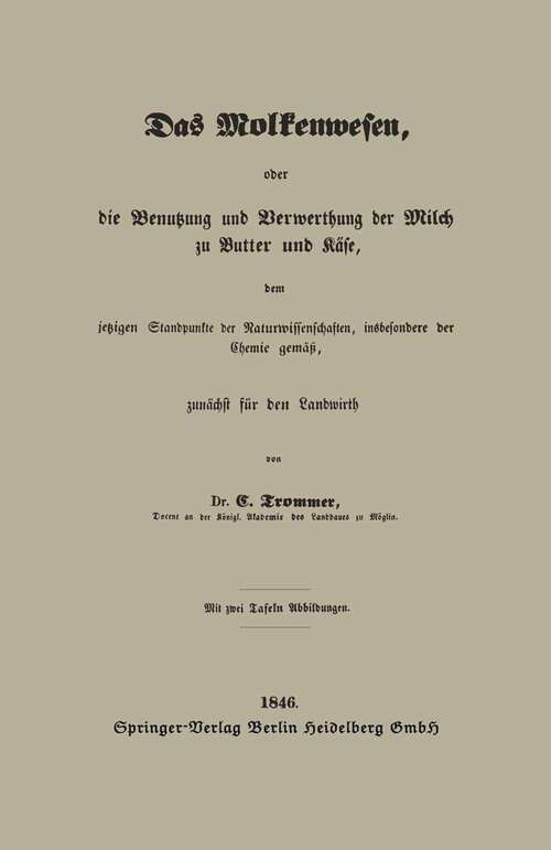 Book cover of Das Molkenwesen, oder die Benutzung und Verwerthung der Milch zu Butter und Käse, dem jetzigen Standpunkte der Naturwissenschaften, insbesondere der Chemie gemäß, zunächst für den Landwirth (1846)