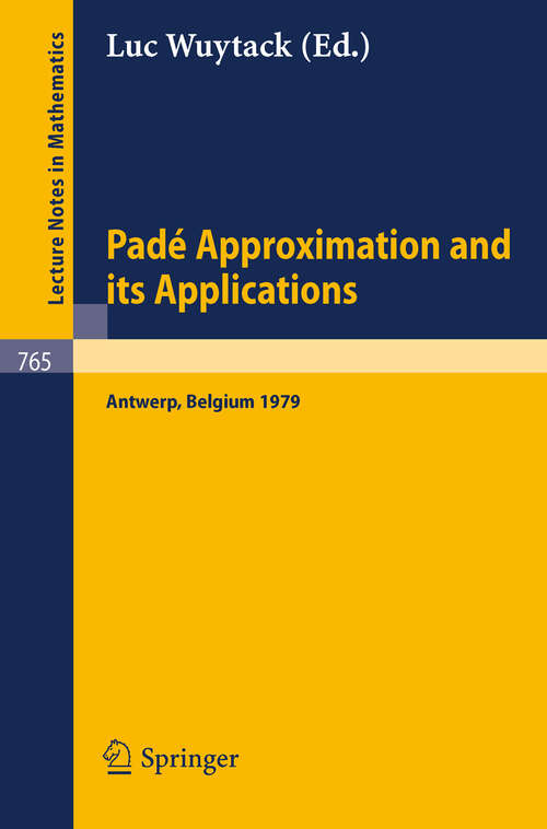 Book cover of Pade Approximation and its Applications: Proceedings of a Conference held in Antwerp, Belgium, 1979 (1979) (Lecture Notes in Mathematics #765)