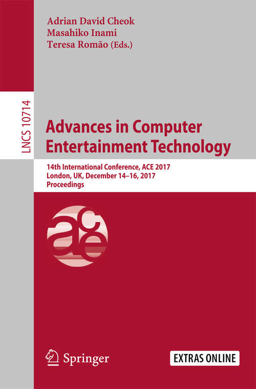 Book cover of Advances in Computer Entertainment Technology: 14th International Conference, ACE 2017, London, UK, December 14-16, 2017, Proceedings (Lecture Notes in Computer Science #10714)