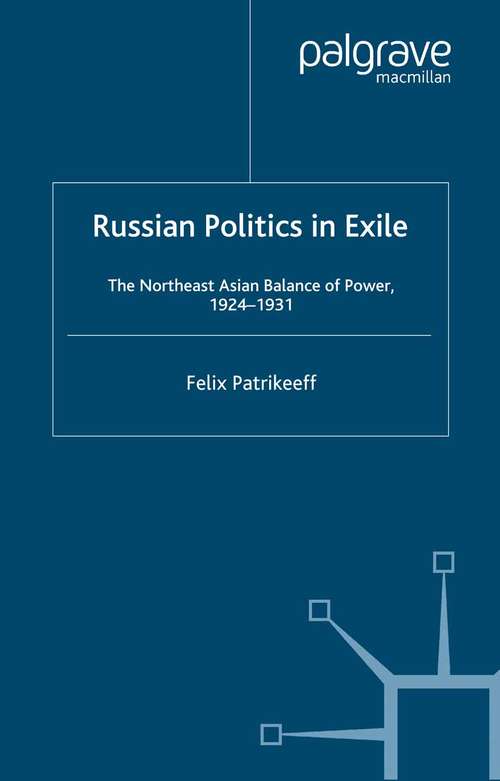 Book cover of Russian Politics in Exile: The Northeast Asian Balance of Power, 1924-1931 (2002) (St Antony's Series)