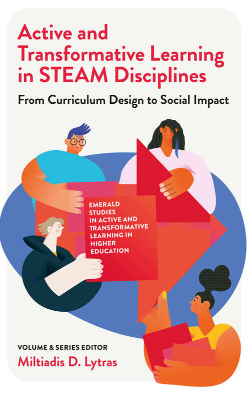Book cover of Active and Transformative Learning in STEAM Disciplines: From Curriculum Design to Social Impact (Emerald Studies in Active and Transformative Learning in Higher Education)