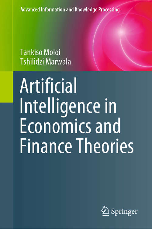 Book cover of Artificial Intelligence in Economics and Finance Theories (1st ed. 2020) (Advanced Information and Knowledge Processing)