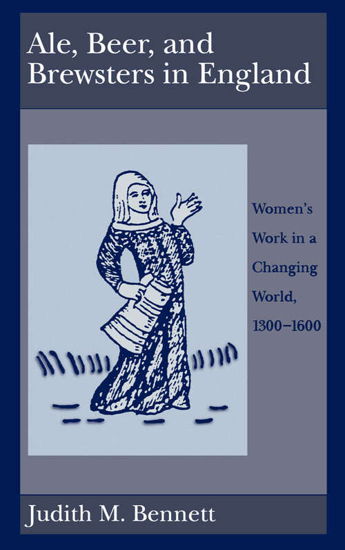 Book cover of Ale, Beer, and Brewsters in England: Women's Work in a Changing World, 1300-1600