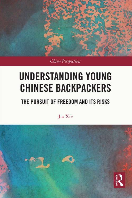 Book cover of Understanding Young Chinese Backpackers: The Pursuit of Freedom and Its Risks (China Perspectives)