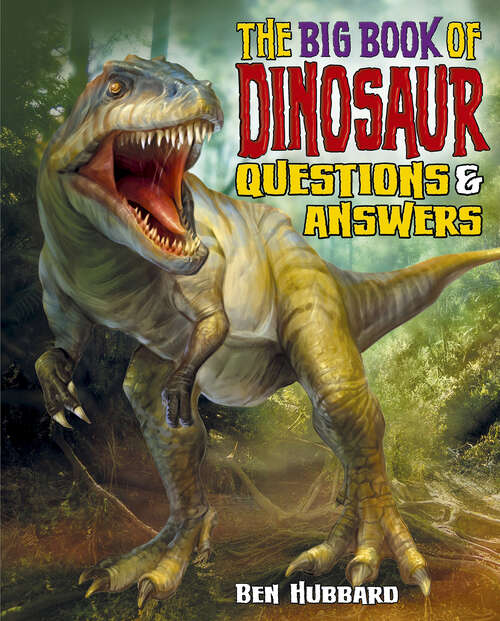 Book cover of The Big Book of Dinosaur Questions & Answers