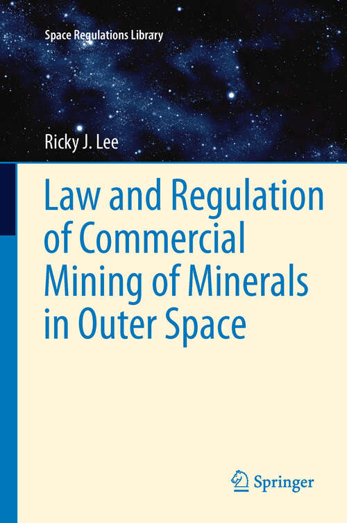 Book cover of Law and Regulation of Commercial Mining of Minerals in Outer Space (2012) (Space Regulations Library #7)