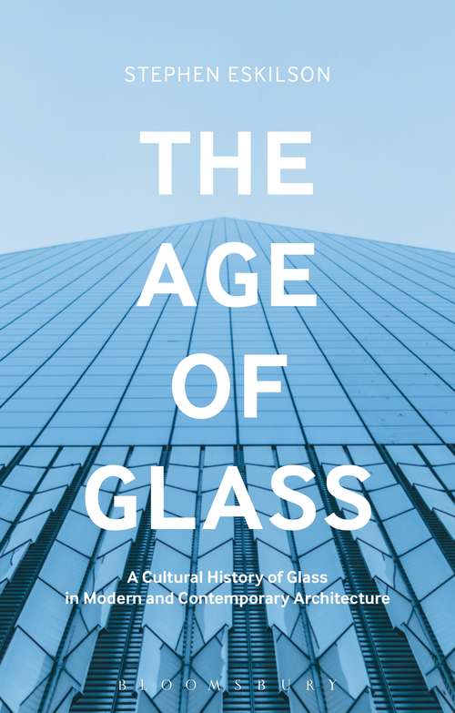Book cover of The Age of Glass: A Cultural History of Glass in Modern and Contemporary Architecture