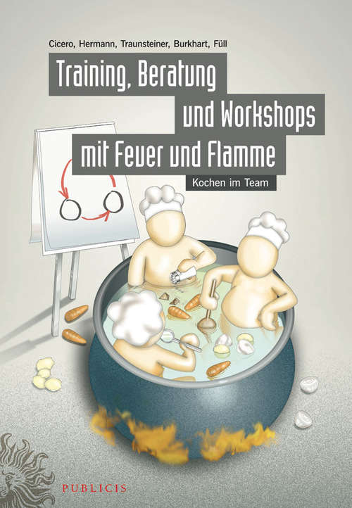 Book cover of Training, Beratung und Workshops mit Feuer und Flamme: Kochen im Team