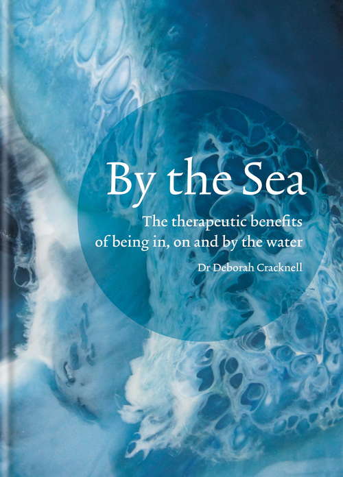 Book cover of By the Sea: The therapeutic benefits of being in, on and by the water
