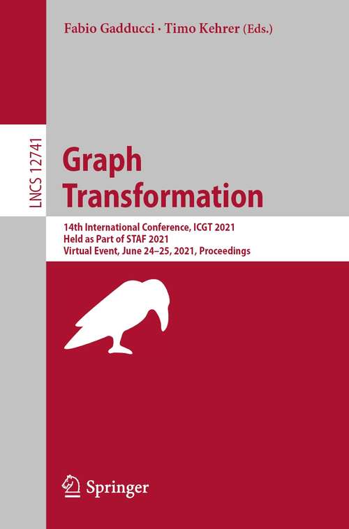 Book cover of Graph Transformation: 14th International Conference, ICGT 2021, Held as Part of STAF 2021, Virtual Event, June 24–25, 2021, Proceedings (1st ed. 2021) (Lecture Notes in Computer Science #12741)