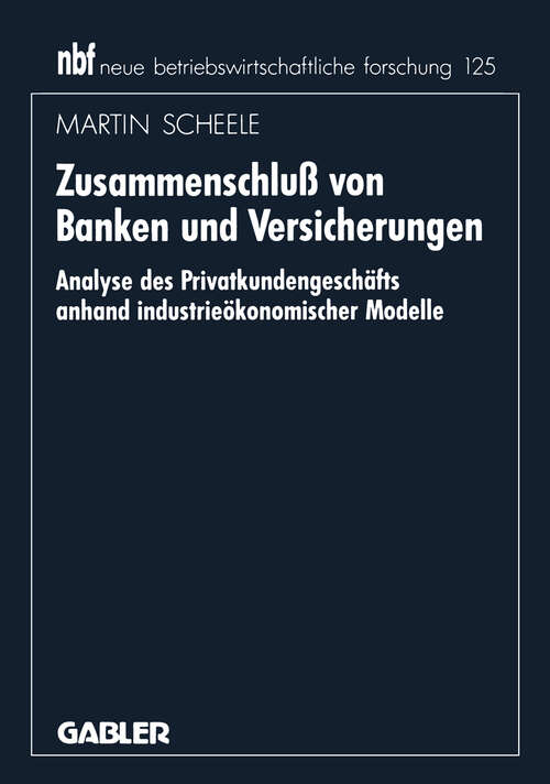Book cover of Zusammenschluß von Banken und Versicherungen: Analyse des Privatkundengeschäftes anhand industrieökonomischer Modelle (1994) (neue betriebswirtschaftliche forschung (nbf) #160)