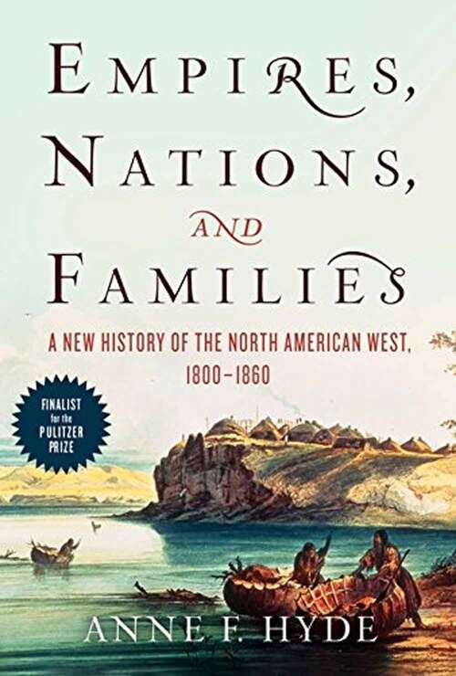 Book cover of Empires, Nations, and Families: A New History of the North American West, 1800-1860 (PDF)