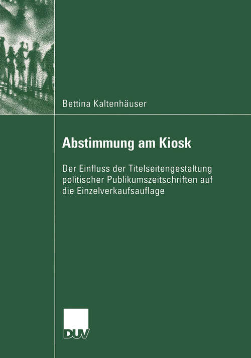 Book cover of Abstimmung am Kiosk: Der Einfluss der Titelseitengestaltung politischer Publikumszeitschriften auf die Einzelverkaufsauflage (2005)