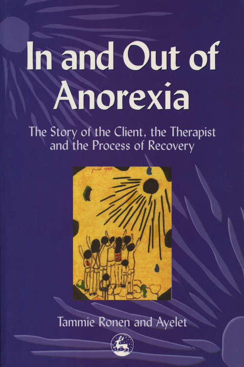 Book cover of In and Out of Anorexia: The Story of the Client, the Therapist and the Process of Recovery (PDF)