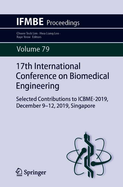 Book cover of 17th International Conference on Biomedical Engineering: Selected Contributions to ICBME-2019, December 9–12, 2019, Singapore (1st ed. 2021) (IFMBE Proceedings #79)