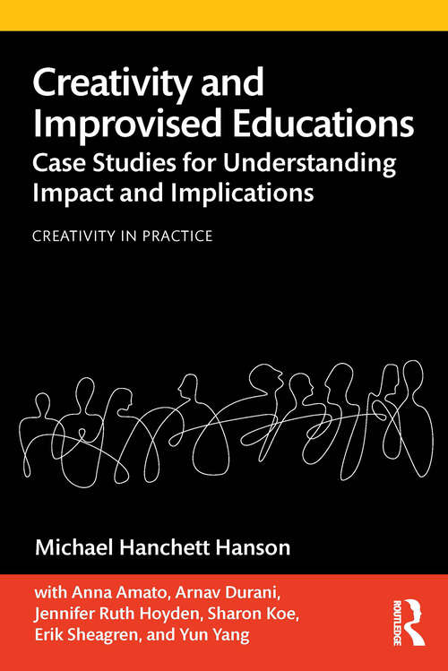 Book cover of Creativity and Improvised Educations: Case Studies for Understanding Impact and Implications (Creativity in Practice)