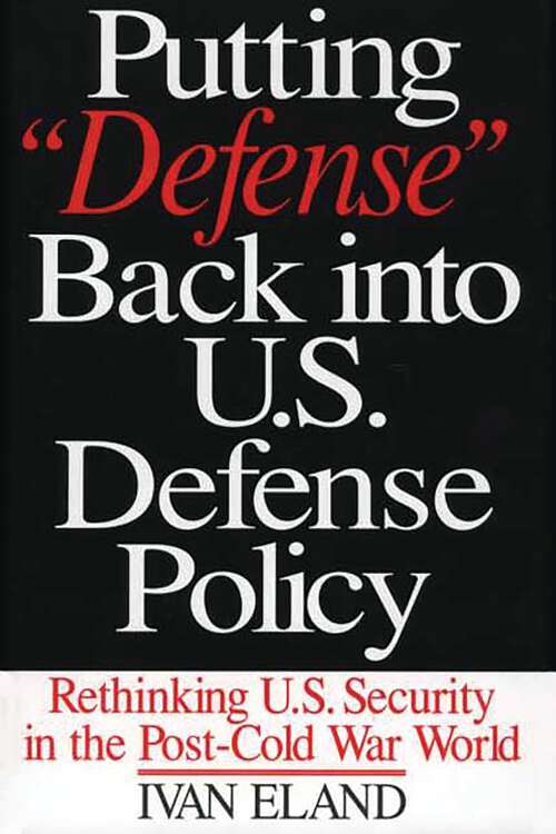 Book cover of Putting Defense Back into U.S. Defense Policy: Rethinking U.S. Security in the Post-Cold War World