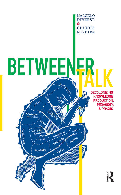 Book cover of Betweener Talk: Decolonizing Knowledge Production, Pedagogy, and Praxis (Qualitative Inquiry and Social Justice)