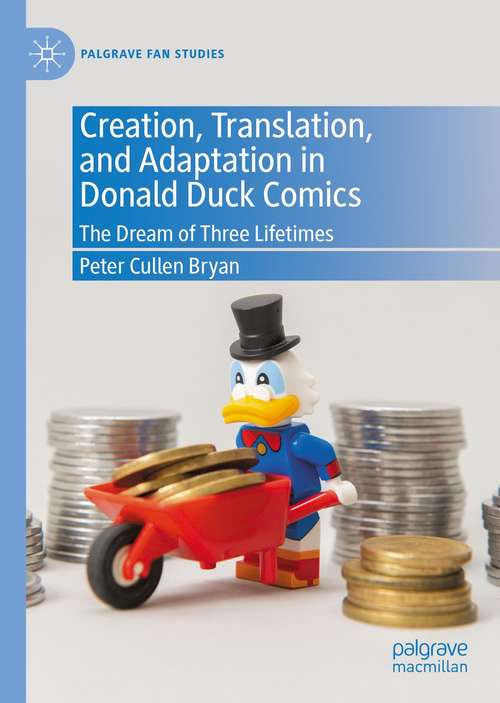 Book cover of Creation, Translation, and Adaptation in Donald Duck Comics: The Dream of Three Lifetimes (1st ed. 2021) (Palgrave Fan Studies)