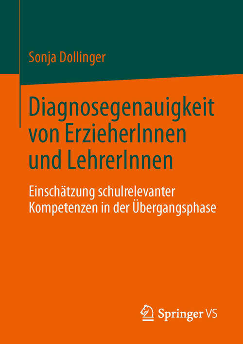 Book cover of Diagnosegenauigkeit von ErzieherInnen und LehrerInnen: Einschätzung schulrelevanter Kompetenzen in der Übergangsphase (2013)