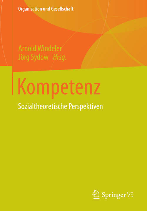 Book cover of Kompetenz: Sozialtheoretische Perspektiven (2014) (Organisation und Gesellschaft)