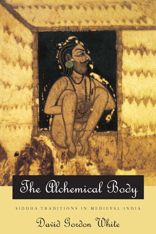 Book cover of The Alchemical Body: Siddha Traditions in Medieval India