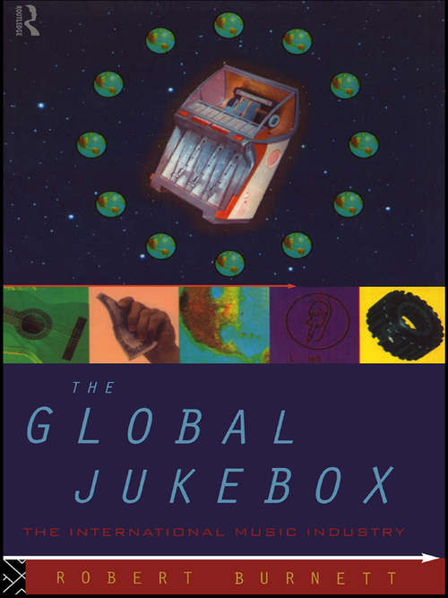Book cover of The Global Jukebox: The International Music Industry (Communication and Society)