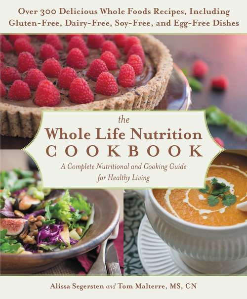 Book cover of The Whole Life Nutrition Cookbook: Over 300 Delicious Whole Foods Recipes, Including Gluten-Free, Dairy-Free, Soy-Free, and Egg-Free Dishes