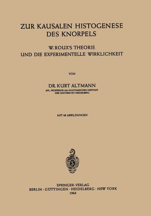 Book cover of Zur Kausalen Histogenese des Knorpels: W. Roux’s Theorie und die Experimentelle Wirklichkeit (1964)