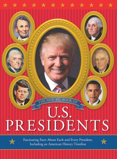 Book cover of The New Big Book of U.S. Presidents: Fascinating Facts About Each And Every President, Including An American History Timeline