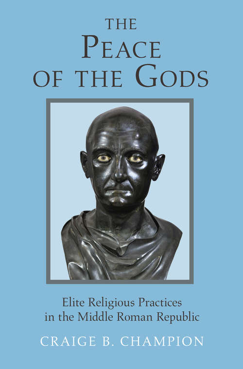 Book cover of The Peace of the Gods: Elite Religious Practices in the Middle Roman Republic