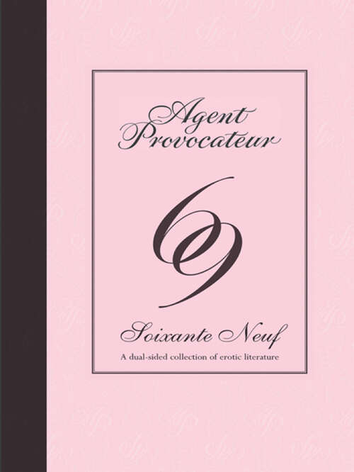 Book cover of Agent Provocateur: Soixante Neuf - A Dual-sided Collection Of Erotic Literature (ePub edition)