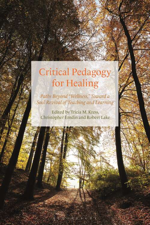 Book cover of Critical Pedagogy for Healing: Paths Beyond "Wellness," Toward a Soul Revival of Teaching and Learning
