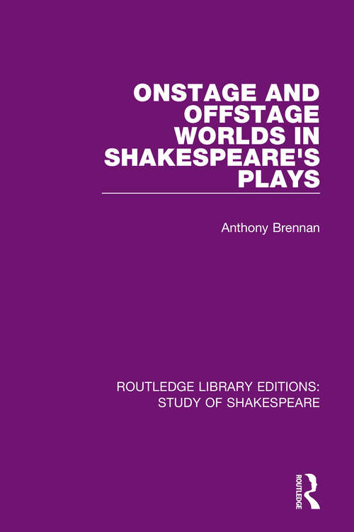 Book cover of Onstage and Offstage Worlds in Shakespeare's Plays (Routledge Library Editions: Study of Shakespeare)
