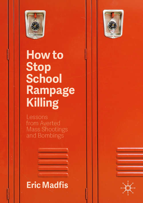 Book cover of How to Stop School Rampage Killing: Lessons from Averted Mass Shootings and Bombings (2nd ed. 2020)