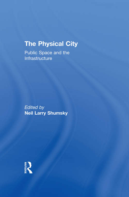 Book cover of The Physical City: Public Space and the Infrastructure