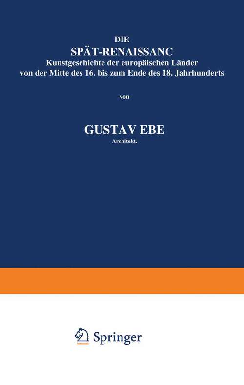 Book cover of Die Spät-Renaissance: Kunstgeschichte der europäischen Länder von der Mitte des 16. bis zum Ende des 18. Jahrhunderts (1886)