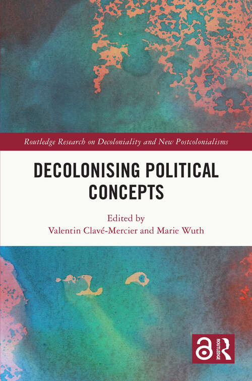 Book cover of Decolonising Political Concepts (Routledge Research on Decoloniality and New Postcolonialisms)