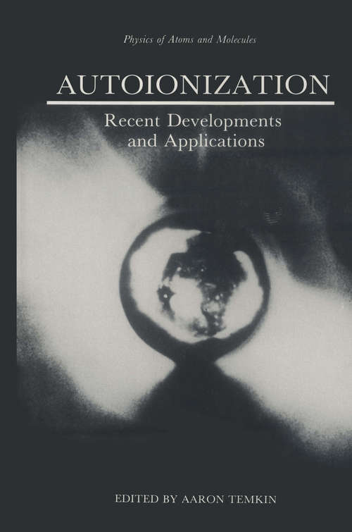 Book cover of Autoionization: Recent Developments and Applications (1985) (Physics of Atoms and Molecules)