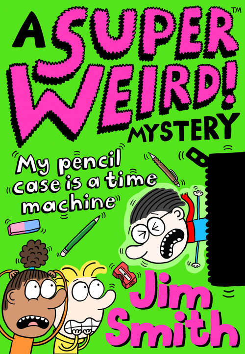 Book cover of A Super Weird! Mystery: My Pencil Case is a Time Machine