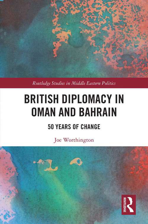 Book cover of British Diplomacy in Oman and Bahrain: 50 Years of Change (Routledge Studies in Middle Eastern Politics)