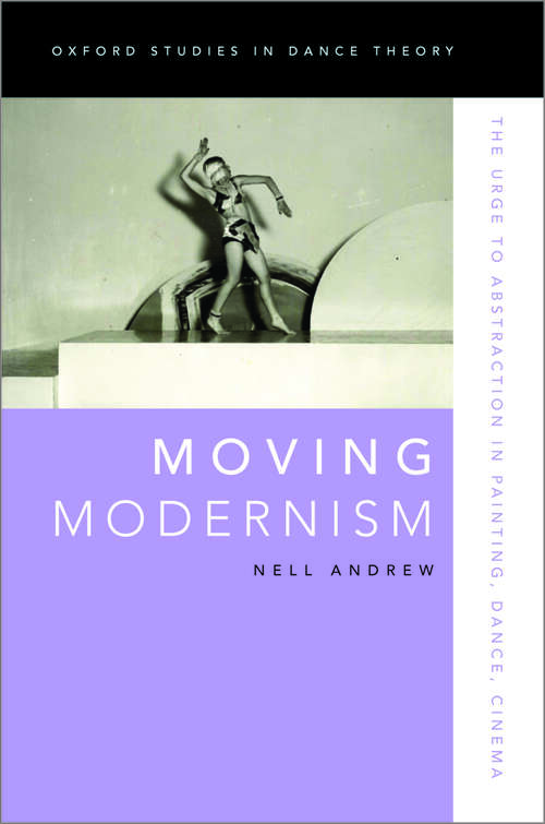 Book cover of Moving Modernism: The Urge to Abstraction in Painting, Dance, Cinema (Oxford Studies in Dance Theory)